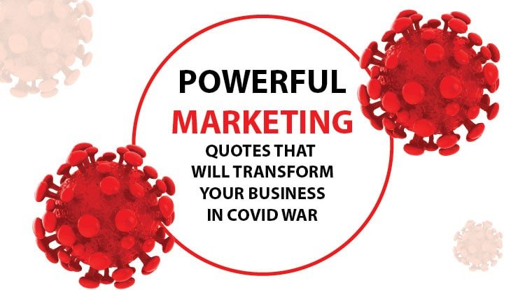 Powerful marketing quotes that will transform your business in covid war
